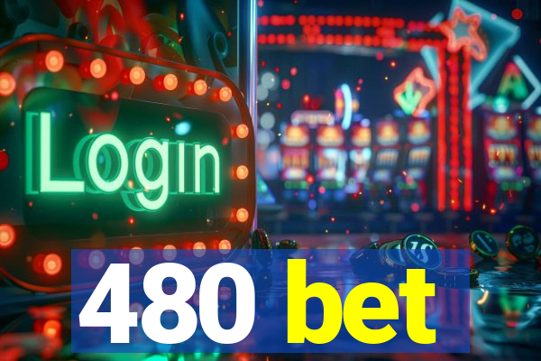 480 bet